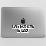 "EASILY DISTRACTED BY DOGS" STICKER